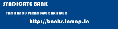 SYNDICATE BANK  TAMIL NADU PERAMBALUR ARIYALUR   banks information 